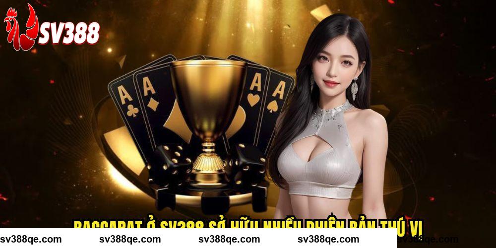 Baccarat ở SV388 sở hữu nhiều phiên bản thú vị
