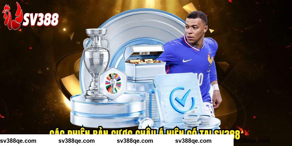 Các phiên bản cược châu Á hiện có tại SV388