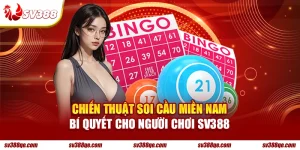 Chiến Thuật Soi Cầu Miền Nam - Bí Quyết Cho Người Chơi SV388