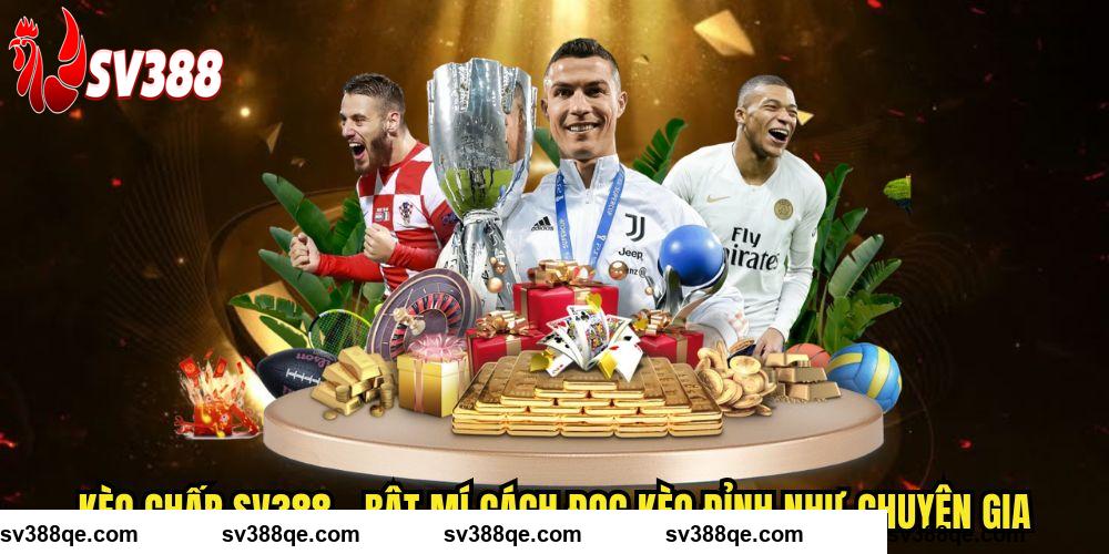 Kèo Chấp SV388 - Bật Mí Cách Đọc Kèo Đỉnh Như Chuyên Gia