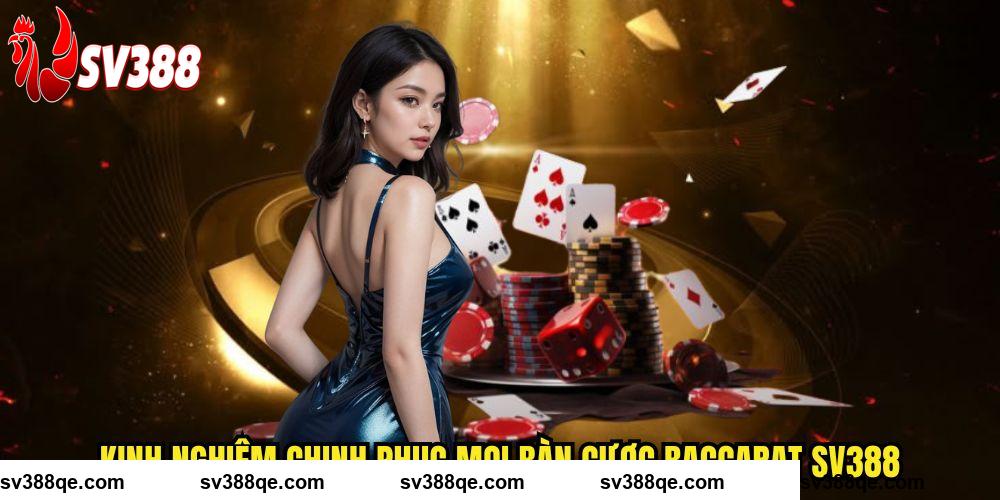 Kinh nghiệm chinh phục mọi bàn cược Baccarat SV388