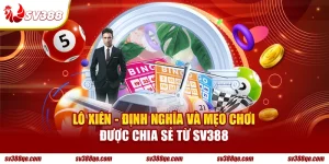 Lô Xiên - Định Nghĩa Chi Tiết Và Mẹo Chơi Đỉnh Cao Từ SV388