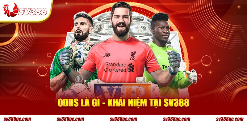 Odds là gì - Khái niệm tại SV388