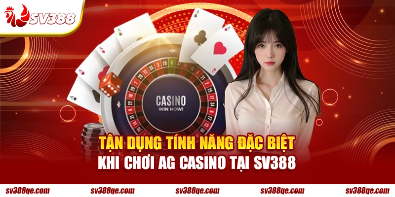 Tận dụng tính năng đặc biệt khi chơi AG Casino tại SV388