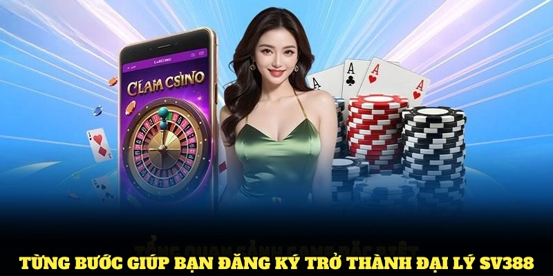 Từng bước giúp bạn đăng ký trở thành đại lý SV388 thành công